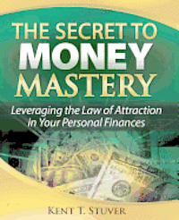 bokomslag The Secret to Money Mastery: Leveraging the Law of Attraction in Your Personal Finances