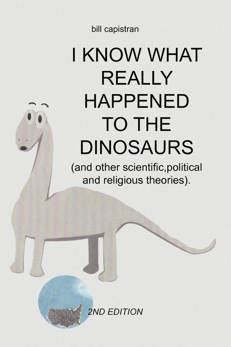Bill Capistran - I Know What Really Happened to the Dinosaurs, Häftad