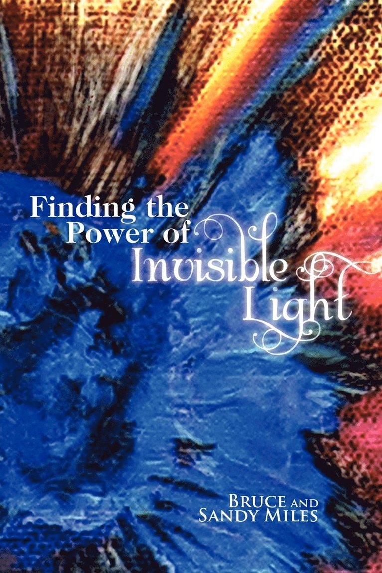 Bruce and Sandy Miles - Finding the Power of Invisible Light, Häftad