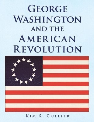 bokomslag George Washington and the American Revolution