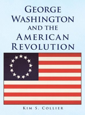 bokomslag George Washington and the American Revolution