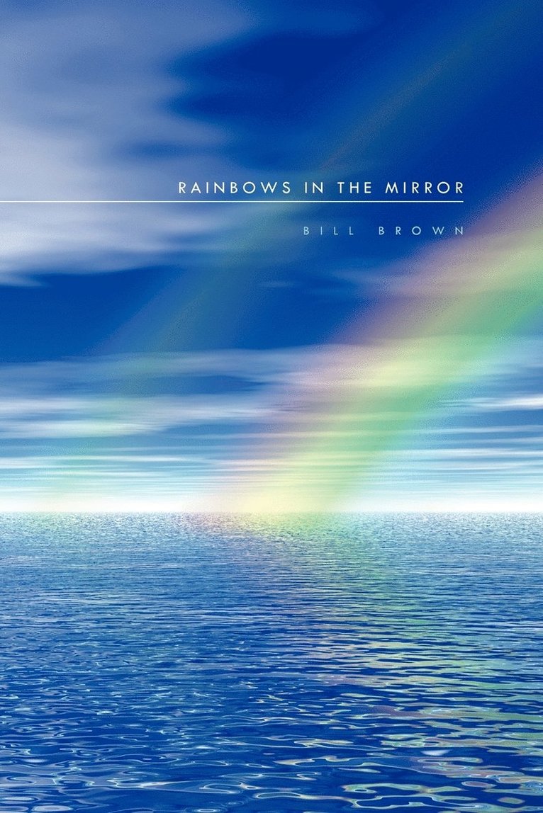 Bill Brown - Rainbows in the Mirror, Häftad