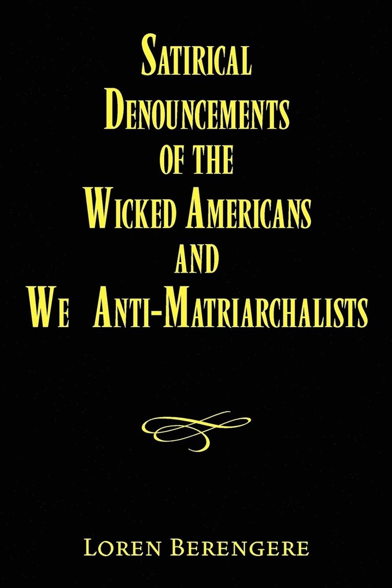 Loren Berengere - Satirical Denouncements of the Wicked Americans and We Anti-Matriarchalists, Häftad