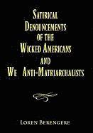 bokomslag Satirical Denouncements of the Wicked Americans and We Anti-Matriarchalists