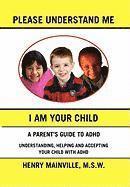 Please Understand Me, I Am Your Child