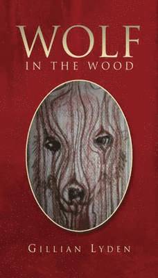 Gillian Lyden - Wolf in the Wood, Inbunden