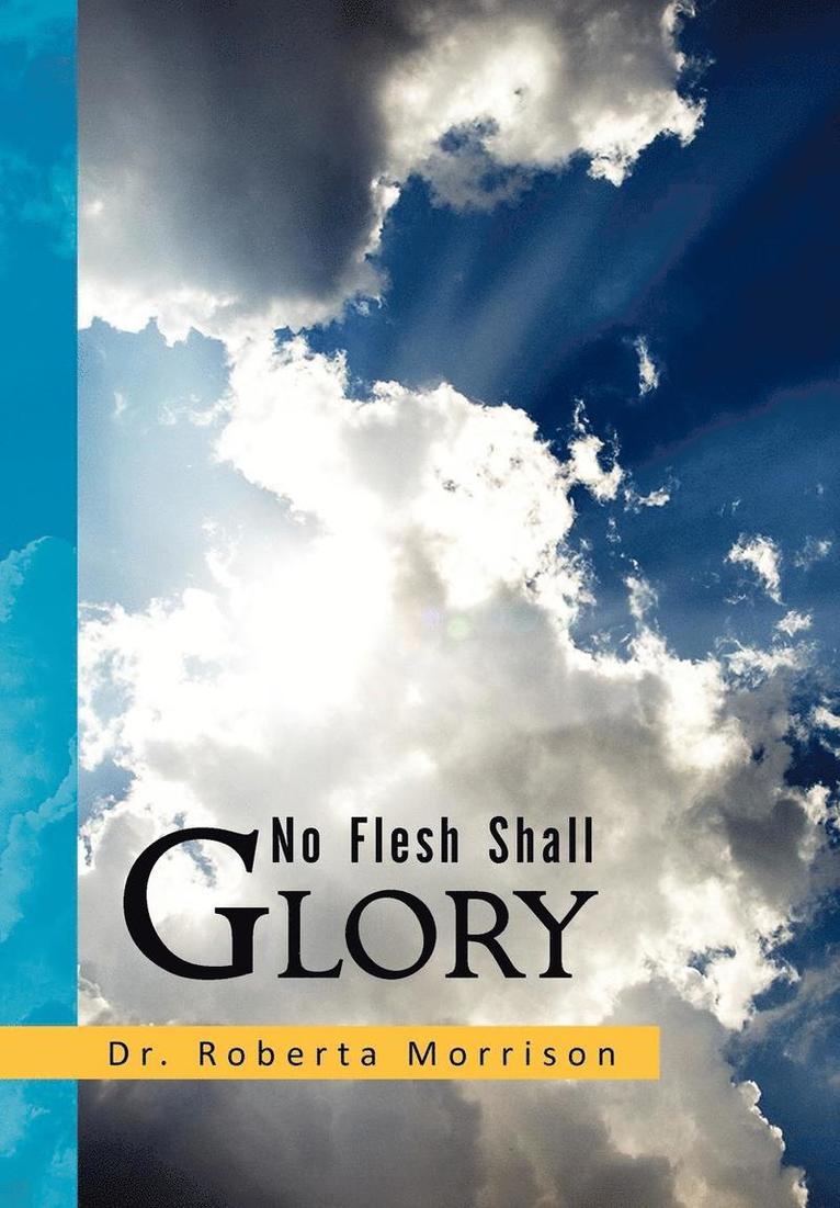No Flesh Shall Glory 1
