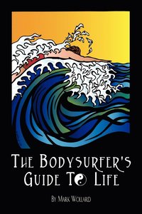 bokomslag The Bodysurfer's Guide to Life