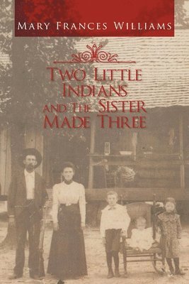 Mary Frances Williams - Two Little Indians and the Sister Made Three, Häftad