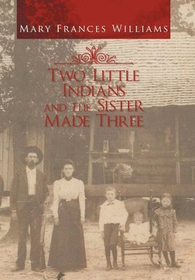Mary Frances Williams - Two Little Indians and the Sister Made Three, Inbunden