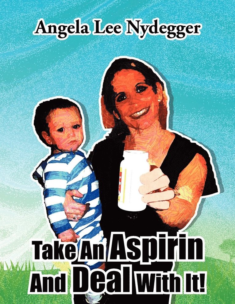 Angela Lee Nydegger - Take An Aspirin And Deal With It!, Häftad