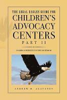 bokomslag Legal Eagles Guide for Children's Advocacy Centers, Part II