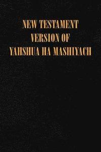 bokomslag New Testament Version of Yahshua Ha Mashiyach