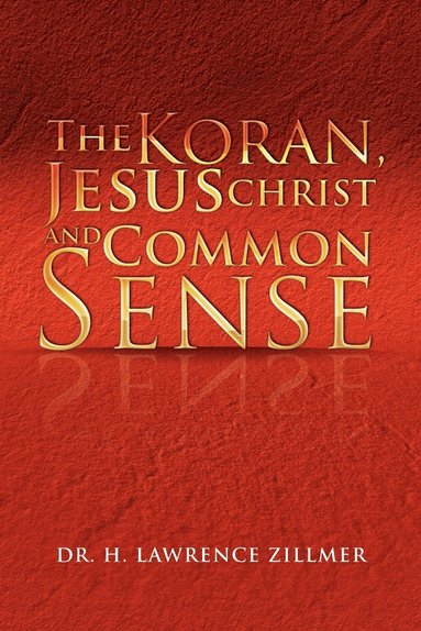 bokomslag The Koran, Jesus Christ and Common Sense