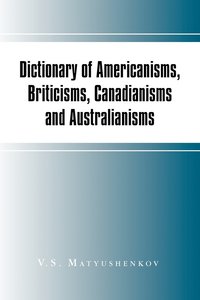 bokomslag Dictionary of Americanisms, Briticisms, Canadianisms and Australianisms