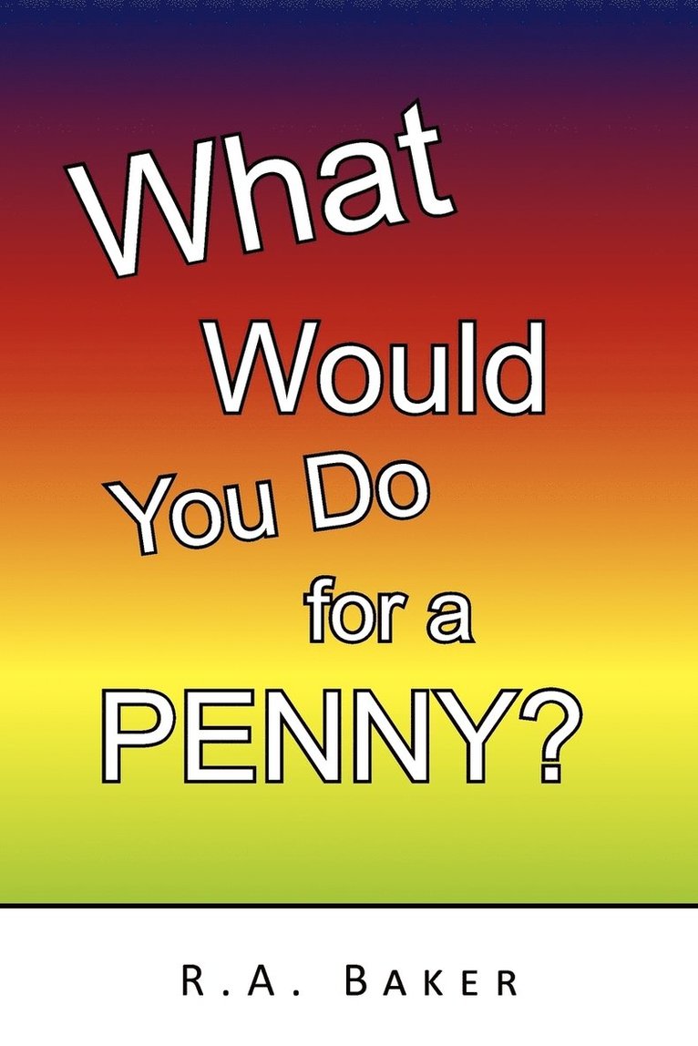 What Would You Do for a Penny? 1