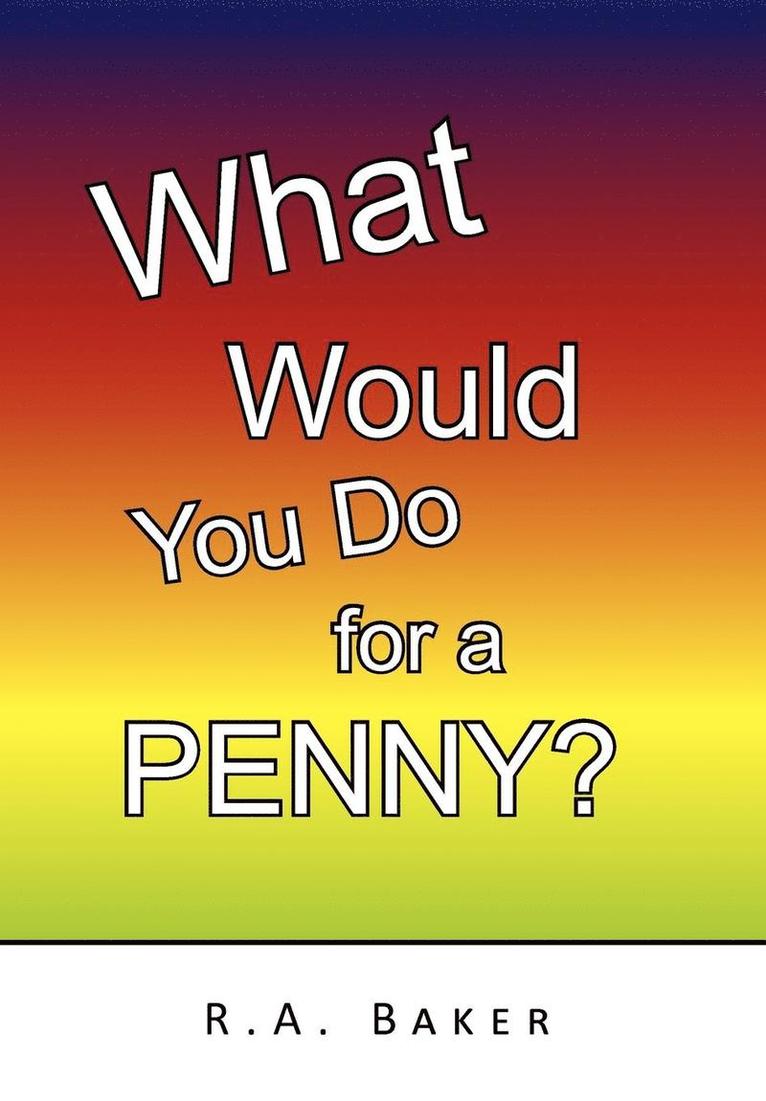 What Would You Do for a Penny? 1