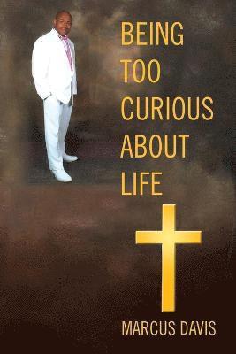 Being Too Curious About Life 1