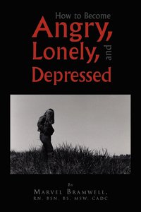 bokomslag How to Become Angry, Lonely, and Depressed