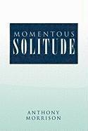 Anthony Morrison - Momentous Solitude, Inbunden
