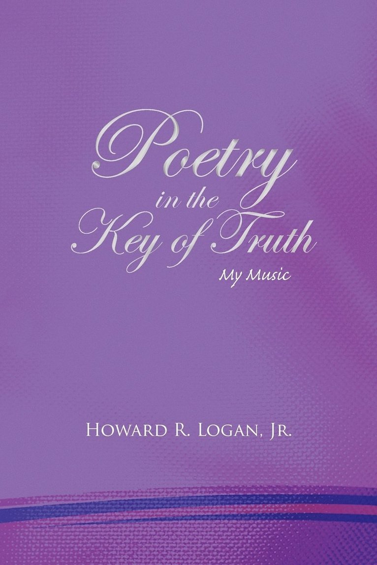 Howard R Logan Jr, Jr. Logan, Howard R., Howard R. Jr. Logan - Poetry in the Key of Truth, Häftad