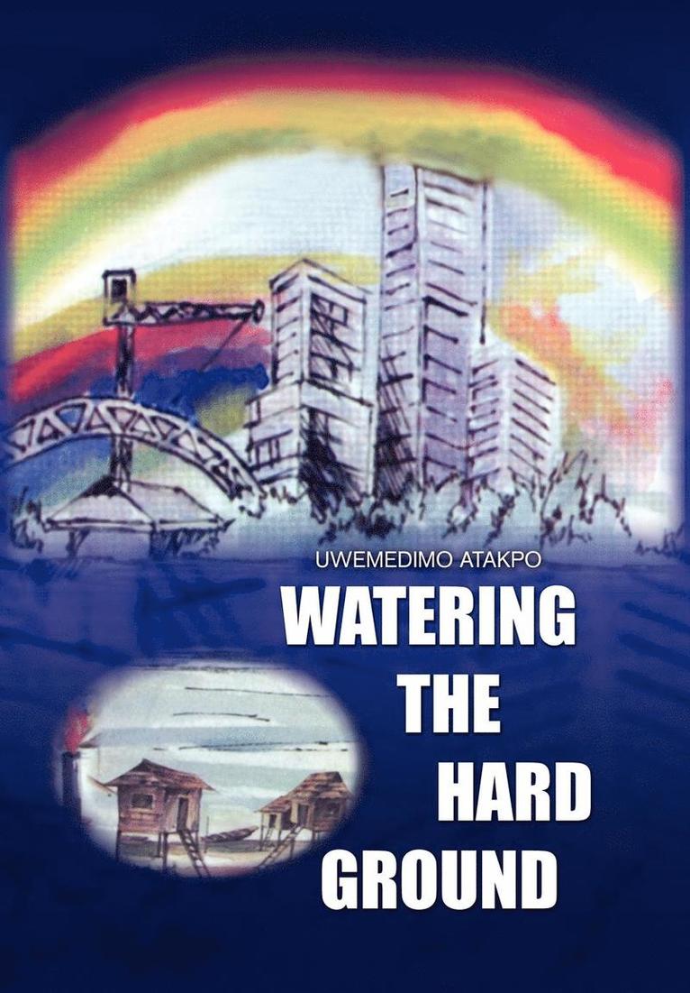 Atakpo (Ph D) Uwemedimo Atakpo (Ph D), Uwemedimo Atakpo (Ph D) - Watering the Hard Ground, Inbunden