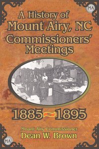 bokomslag A History of the Mount Airy, N. C. Commissioners' Meetings 1885-1895