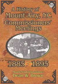 bokomslag A History of the Mount Airy, N. C. Commissioners' Meetings 1885-1895