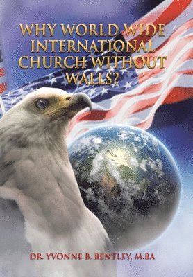 Yvonne B Bentley M Ba, Yvonne B. Bentley M. Ba, Dr. Yvonne B. Bentley M.BA - Why World Wide International Church without Walls?, Inbunden