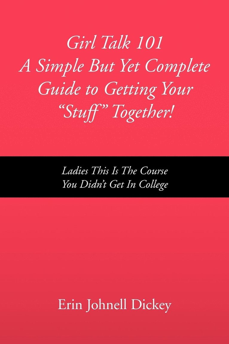 Girl Talk 101 a Simple But Yet Complete Guide to Getting Your ''Stuff'' Together! 1