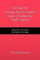 Girl Talk 101 a Simple But Yet Complete Guide to Getting Your ''Stuff'' Together! 1