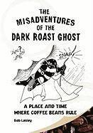bokomslag Misadventures of the Dark Roast Ghost