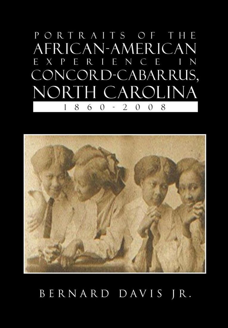 Portraits of the African-American Experience in Concord-Cabarrus, North Carolina 1860-2008