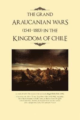 bokomslag The Grand Araucanian Wars (1541-1883) in the Kingdom of Chile