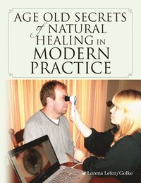 bokomslag Age old Secrets of Natural Healing in Modern Practice