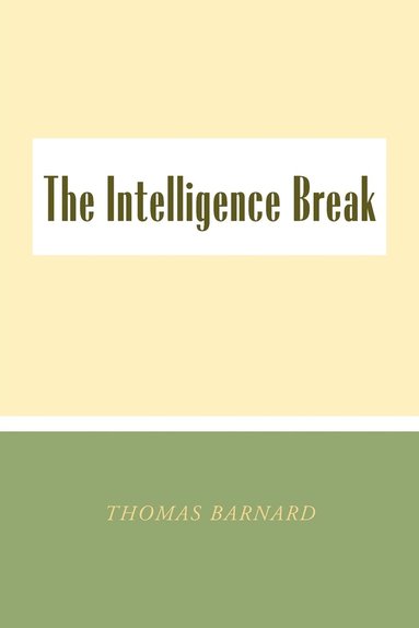 bokomslag Intelligence Break the Intelligence Break