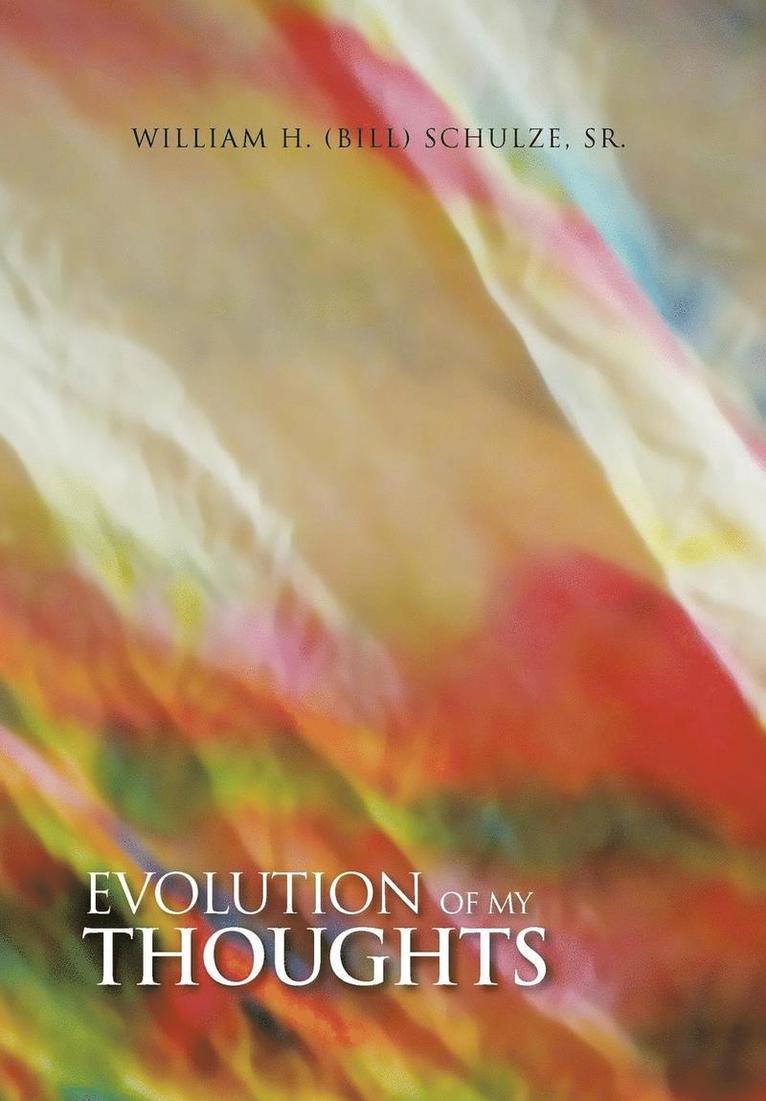 Sr William H (Bill) Schulze, Sr. William H. (Bill) Schulze - Evolution of My Thoughts, Inbunden