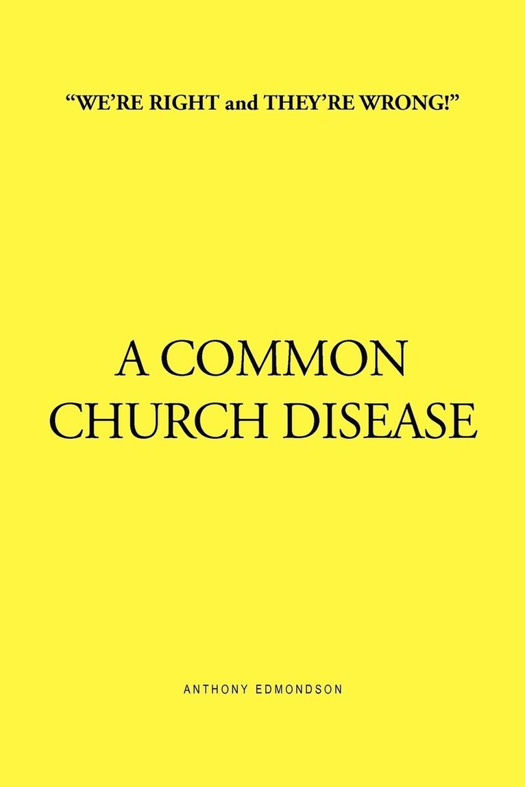 ''We're Right and They're Wrong!'' a Common Church Disease 1