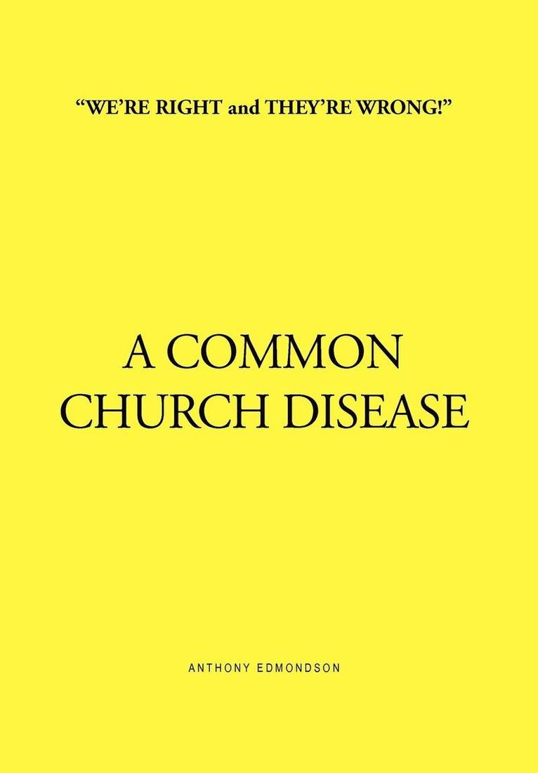 ''We're Right and They're Wrong!'' a Common Church Disease 1