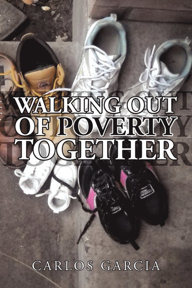 Carlos Garcia - Walking Out of Poverty Together, Häftad