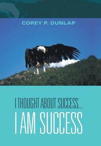 bokomslag I Thought About Success...I Am Success