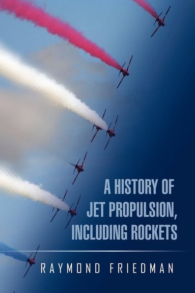 bokomslag A History of Jet Propulsion, Including Rockets