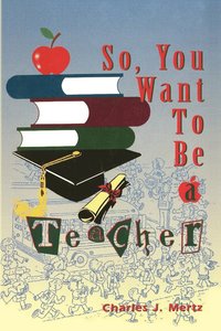 bokomslag So, You Want To Be a Teacher