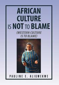 bokomslag African Culture Is Not To Blame