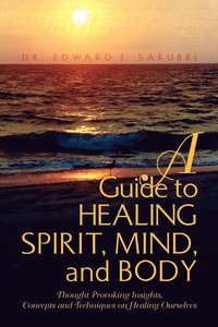 bokomslag A Guide to Healing Spirit, Mind, and Body