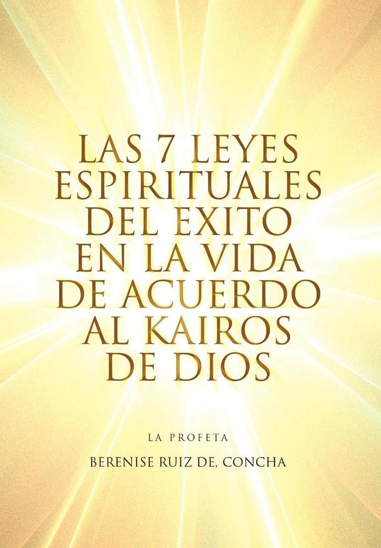 Berenise Ruiz Concha De, Berenise Ruiz Concha de - 7 Leyes Espirituales del Exito en la Vida de Acuerdo al Kairos de Dios, Inbunden