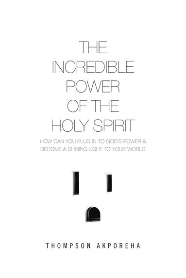 bokomslag The Incredible Power of the Holy Spirit