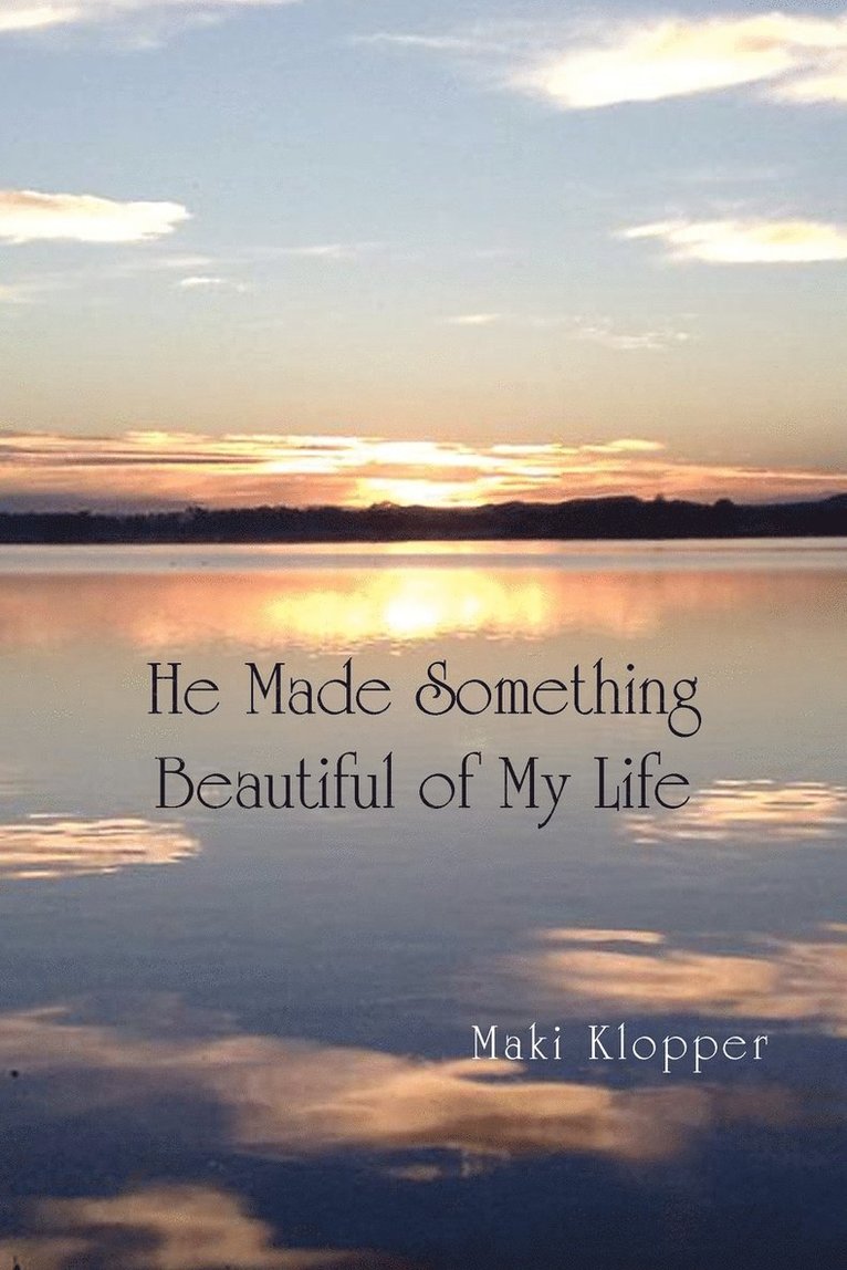 He Made Something Beautiful of My Life 1