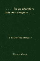 Quentin Eyberg - Let Us Therefore Take Our Compass ... ., Inbunden