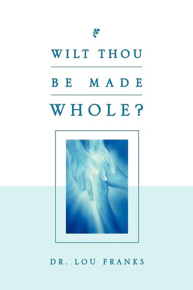 bokomslag Wilt Thou Be Made Whole?